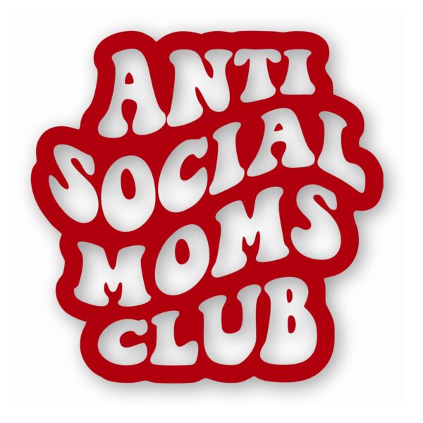 Anti Social Moms Club - Vinyl Decal Sticker - CHOOSE Size & Color