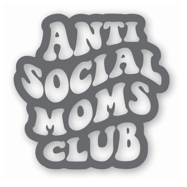 Anti Social Moms Club - Vinyl Decal Sticker - CHOOSE Size & Color