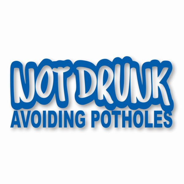 Not Drunk Avoiding Potholes - Vinyl Decal Sticker - CHOOSE Size & Color