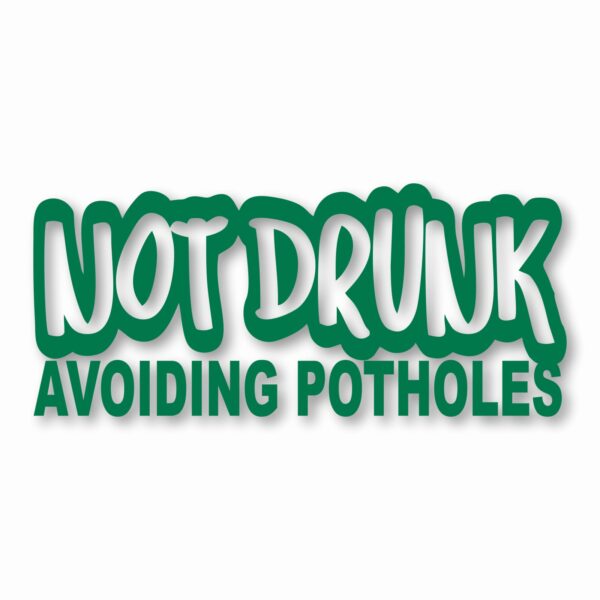 Not Drunk Avoiding Potholes - Vinyl Decal Sticker - CHOOSE Size & Color