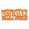 Not Drunk Avoiding Potholes - Vinyl Decal Sticker - CHOOSE Size & Color