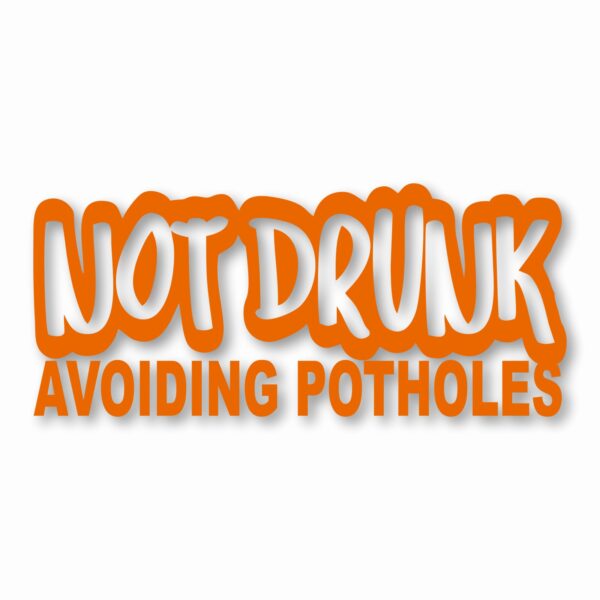 Not Drunk Avoiding Potholes - Vinyl Decal Sticker - CHOOSE Size & Color
