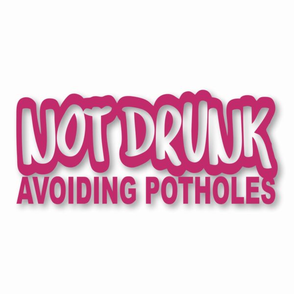 Not Drunk Avoiding Potholes - Vinyl Decal Sticker - CHOOSE Size & Color