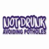 Not Drunk Avoiding Potholes - Vinyl Decal Sticker - CHOOSE Size & Color