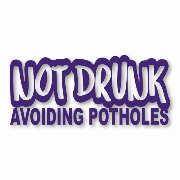 Not Drunk Avoiding Potholes - Vinyl Decal Sticker - CHOOSE Size & Color