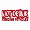Not Drunk Avoiding Potholes - Vinyl Decal Sticker - CHOOSE Size & Color