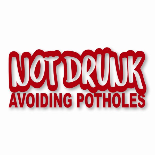 Not Drunk Avoiding Potholes - Vinyl Decal Sticker - CHOOSE Size & Color