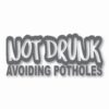 Not Drunk Avoiding Potholes - Vinyl Decal Sticker - CHOOSE Size & Color