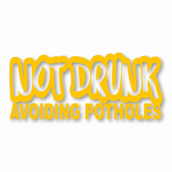 Not Drunk Avoiding Potholes - Vinyl Decal Sticker - CHOOSE Size & Color