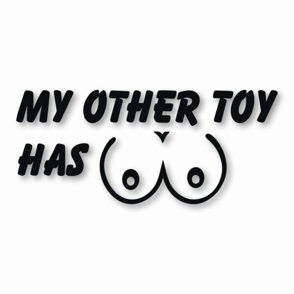 My Other Toy Has Boobs - Vinyl Decal Sticker - CHOOSE Size & Color