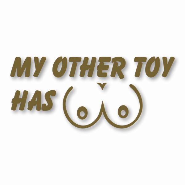 My Other Toy Has Boobs - Vinyl Decal Sticker - CHOOSE Size & Color