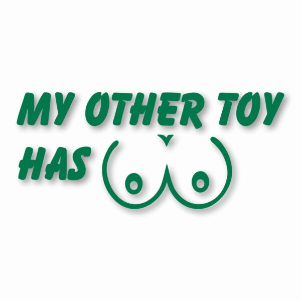 My Other Toy Has Boobs - Vinyl Decal Sticker - CHOOSE Size & Color
