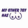 My Other Toy Has Boobs - Vinyl Decal Sticker - CHOOSE Size & Color