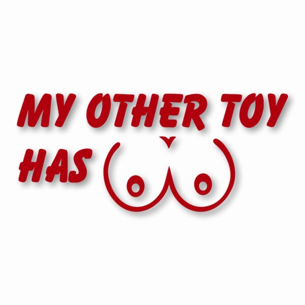 My Other Toy Has Boobs - Vinyl Decal Sticker - CHOOSE Size & Color