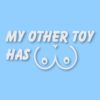 My Other Toy Has Boobs - Vinyl Decal Sticker - CHOOSE Size & Color