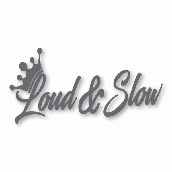 Loud & Slow Crown - Vinyl Decal Sticker - CHOOSE Size & Color