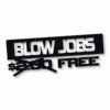 Free Blow Jobs $ - Vinyl Decal Sticker - CHOOSE Size & Color