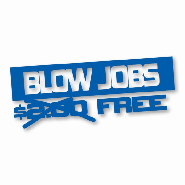 Free Blow Jobs $ - Vinyl Decal Sticker - CHOOSE Size & Color