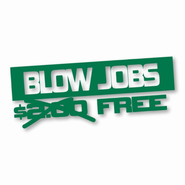 Free Blow Jobs $ - Vinyl Decal Sticker - CHOOSE Size & Color