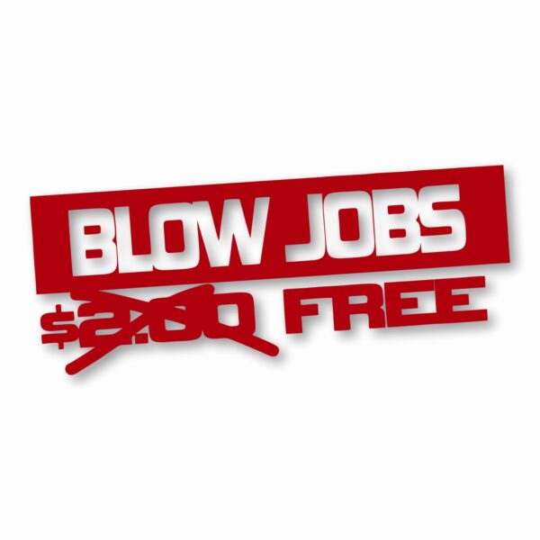 Free Blow Jobs $ - Vinyl Decal Sticker - CHOOSE Size & Color