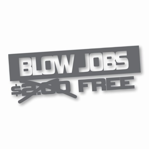Free Blow Jobs $ - Vinyl Decal Sticker - CHOOSE Size & Color