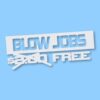 Free Blow Jobs $ - Vinyl Decal Sticker - CHOOSE Size & Color