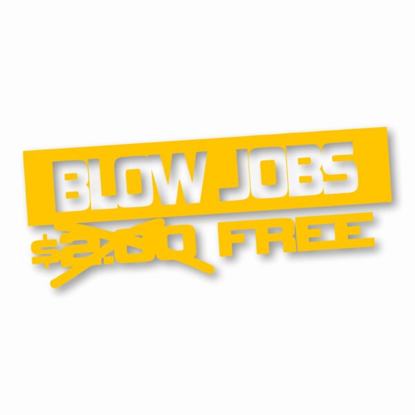 Free Blow Jobs $ - Vinyl Decal Sticker - CHOOSE Size & Color