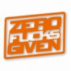 ZERO F**KS Given - Vinyl Decal Sticker - CHOOSE Size & Color