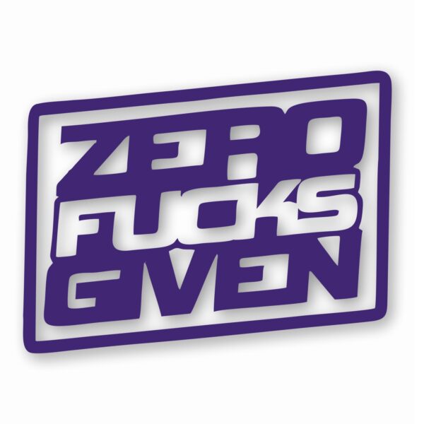 ZERO F**KS Given - Vinyl Decal Sticker - CHOOSE Size & Color