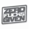 ZERO F**KS Given - Vinyl Decal Sticker - CHOOSE Size & Color