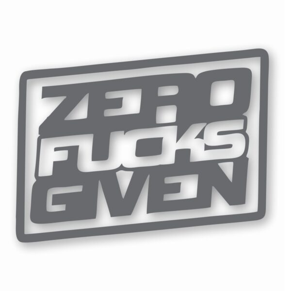 ZERO F**KS Given - Vinyl Decal Sticker - CHOOSE Size & Color