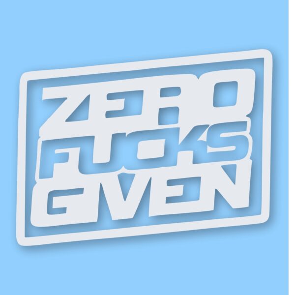 ZERO F**KS Given - Vinyl Decal Sticker - CHOOSE Size & Color