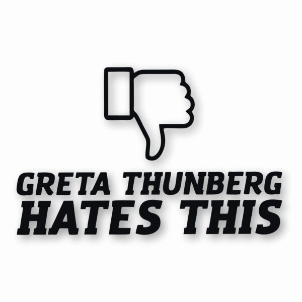 Greta Thunberg Hates This - Vinyl Decal Sticker - CHOOSE Size & Color