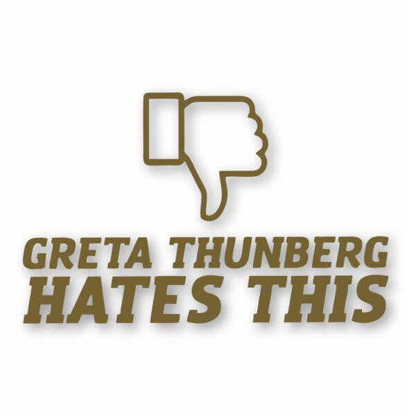 Greta Thunberg Hates This - Vinyl Decal Sticker - CHOOSE Size & Color