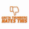 Greta Thunberg Hates This - Vinyl Decal Sticker - CHOOSE Size & Color