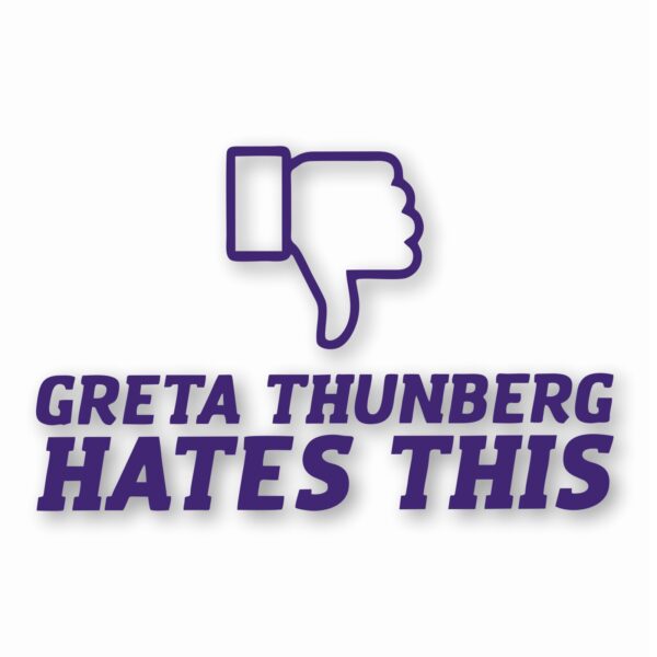 Greta Thunberg Hates This - Vinyl Decal Sticker - CHOOSE Size & Color