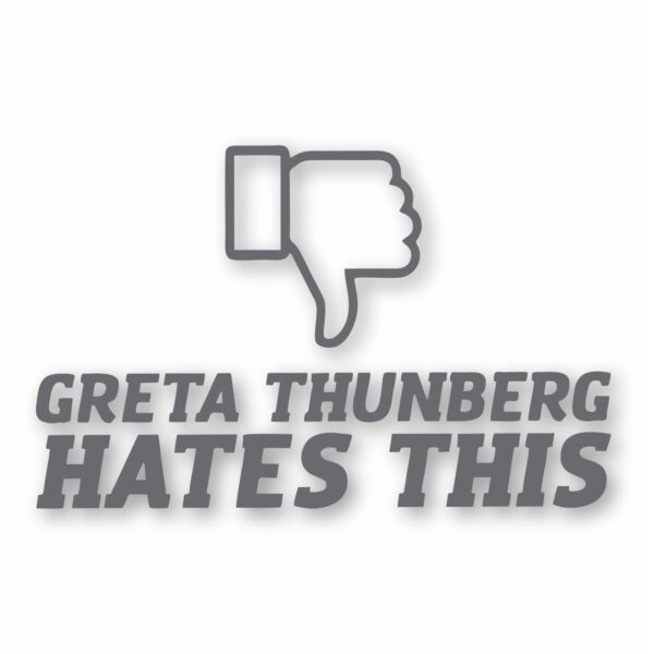 Greta Thunberg Hates This - Vinyl Decal Sticker - CHOOSE Size & Color