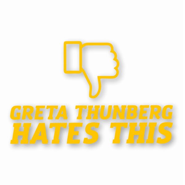 Greta Thunberg Hates This - Vinyl Decal Sticker - CHOOSE Size & Color