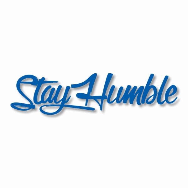 Stay Humble  - Vinyl Decal Sticker - CHOOSE Size & Color