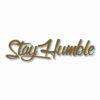 Stay Humble  - Vinyl Decal Sticker - CHOOSE Size & Color