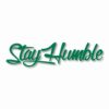 Stay Humble  - Vinyl Decal Sticker - CHOOSE Size & Color