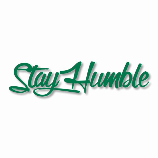 Stay Humble  - Vinyl Decal Sticker - CHOOSE Size & Color