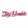 Stay Humble  - Vinyl Decal Sticker - CHOOSE Size & Color