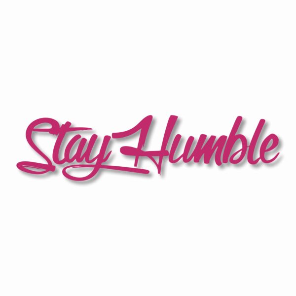 Stay Humble  - Vinyl Decal Sticker - CHOOSE Size & Color