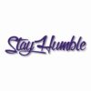 Stay Humble  - Vinyl Decal Sticker - CHOOSE Size & Color