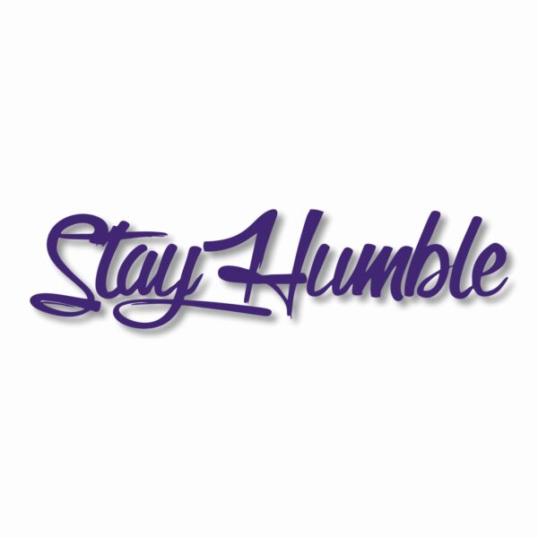 Stay Humble  - Vinyl Decal Sticker - CHOOSE Size & Color