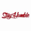 Stay Humble  - Vinyl Decal Sticker - CHOOSE Size & Color