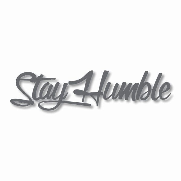Stay Humble  - Vinyl Decal Sticker - CHOOSE Size & Color