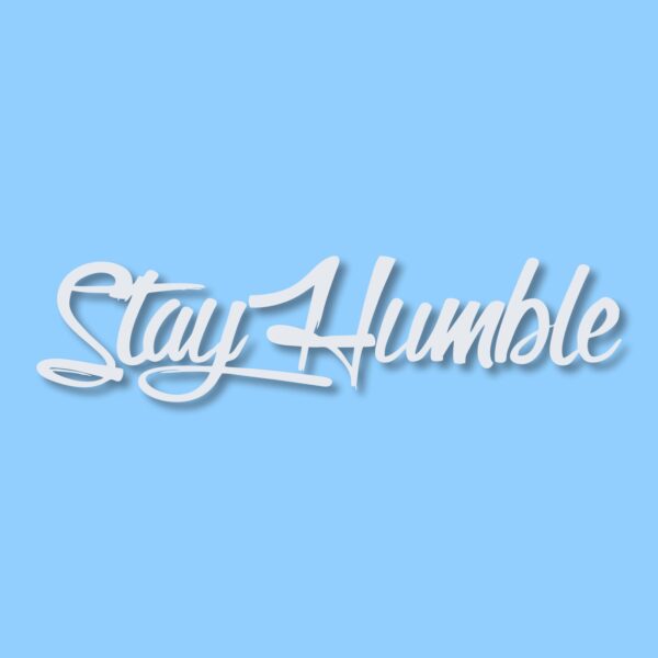 Stay Humble  - Vinyl Decal Sticker - CHOOSE Size & Color