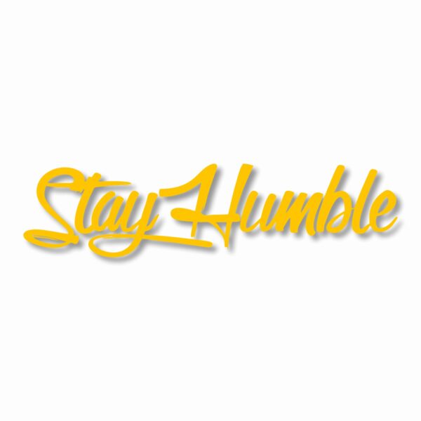 Stay Humble  - Vinyl Decal Sticker - CHOOSE Size & Color